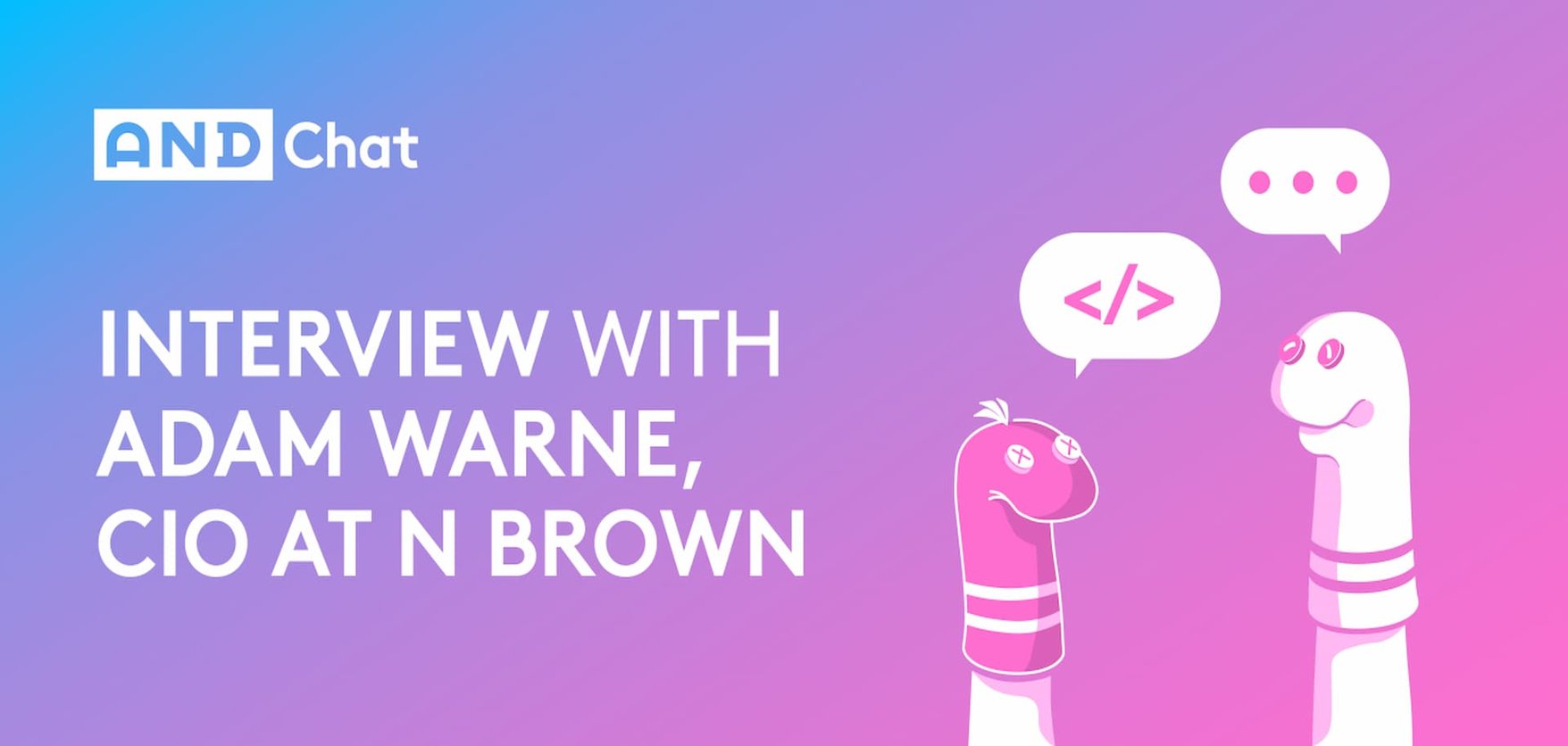 Interview With Adam Warne, CIO At N Brown (1)